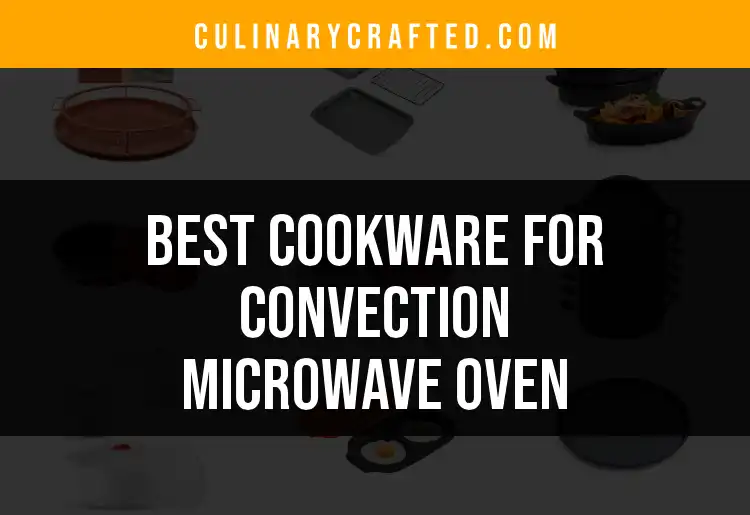 12 Best Cookware for Convection Microwave Oven You’ll Love featured